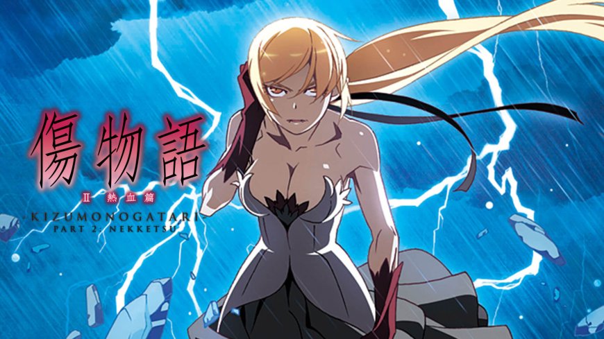 Kizumonogatari Part 2: Nekketsu